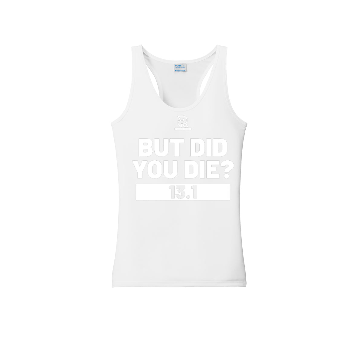 BUT DID YOU DIE? 13.1 (White) - Womens Performance Tank