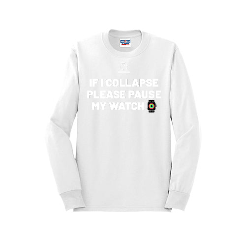 IF I COLLAPSE PLEASE PAUSE MY WATCH (White) - Long Sleeve 50/50 Tee
