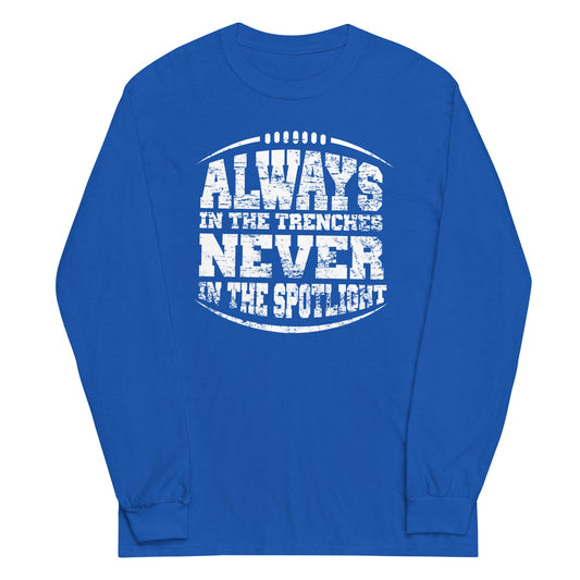 ALWAYS IN THE TRENCHES - Long Sleeve T-Shirt