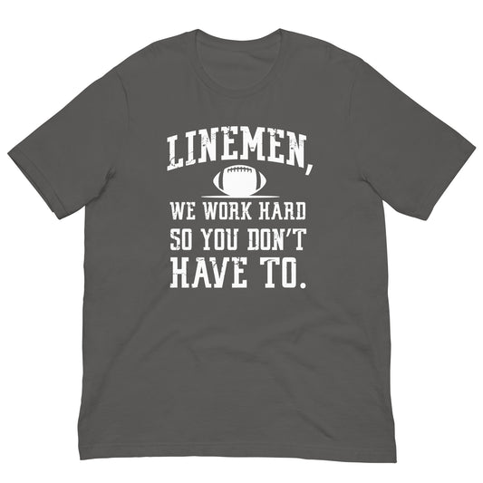 LINEMEN WORK HARD - T-Shirt