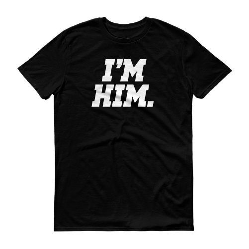 I'm Him Graphic Tee (B)