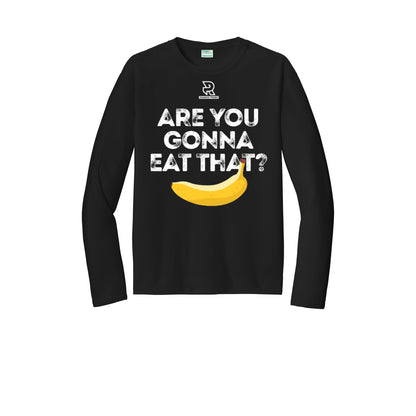 ARE YOU GONNA EAT THAT? (Black) - Long Sleeve Performance Tee