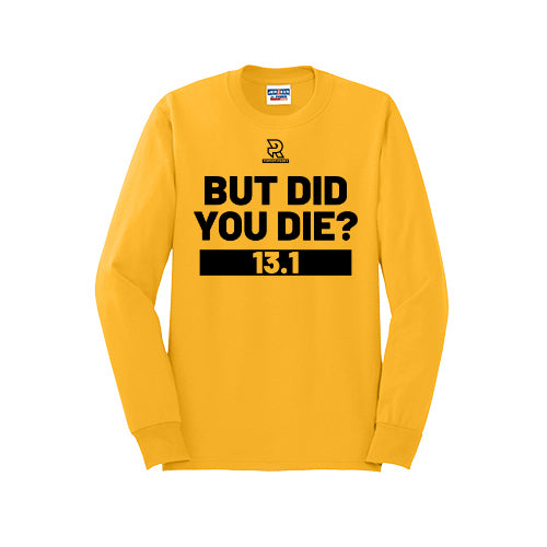 BUT DID YOU DIE? 13.1 (Black) - Long Sleeve 50/50 Tee