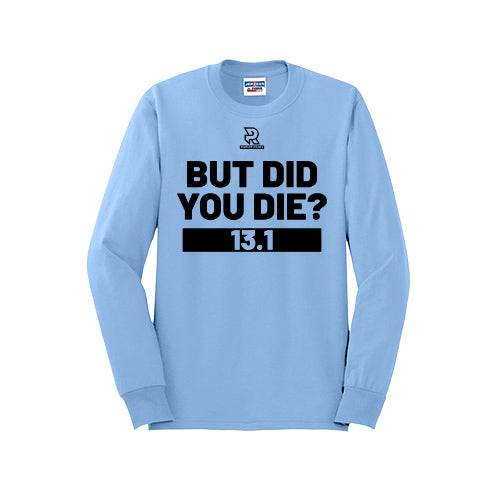 BUT DID YOU DIE? 13.1 (Black) - Long Sleeve 50/50 Tee