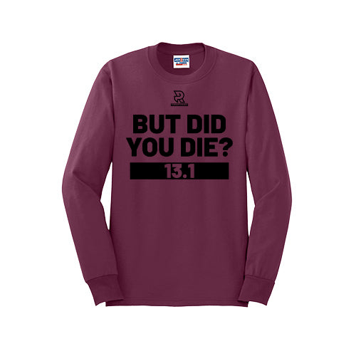 BUT DID YOU DIE? 13.1 (Black) - Long Sleeve 50/50 Tee