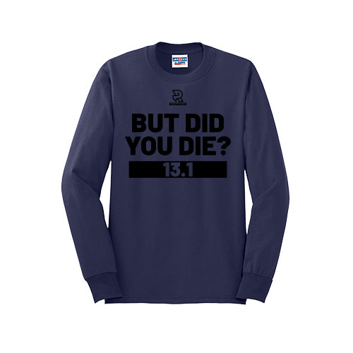 BUT DID YOU DIE? 13.1 (Black) - Long Sleeve 50/50 Tee