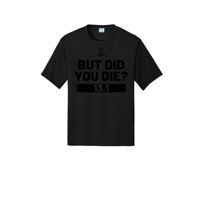 BUT DID YOU DIE? 13.1 (Black) - Short Sleeve Performance Tee