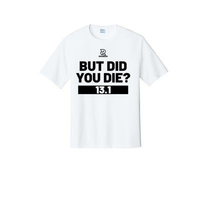 BUT DID YOU DIE? 13.1 (Black) - Short Sleeve Performance Tee