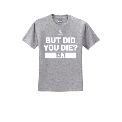 BUT DID YOU DIE? 13.1 (White) - Short Sleeve 50/50 Tee