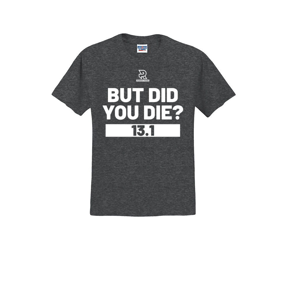 BUT DID YOU DIE? 13.1 (White) - Short Sleeve 50/50 Tee