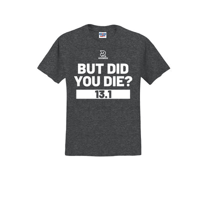 BUT DID YOU DIE? 13.1 (White) - Short Sleeve 50/50 Tee
