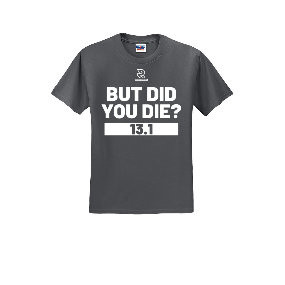 BUT DID YOU DIE? 13.1 (White) - Short Sleeve 50/50 Tee