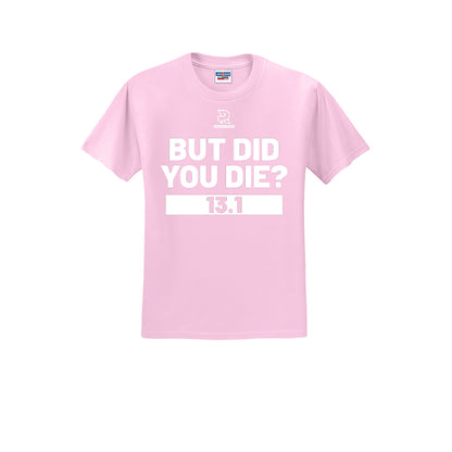 BUT DID YOU DIE? 13.1 (White) - Short Sleeve 50/50 Tee