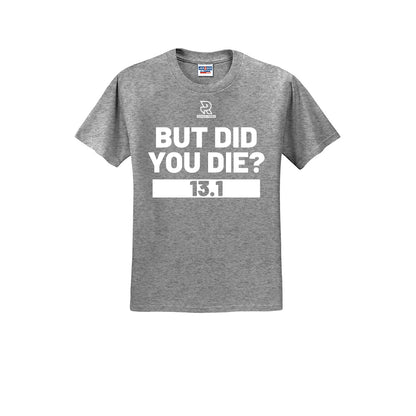 BUT DID YOU DIE? 13.1 (White) - Short Sleeve 50/50 Tee