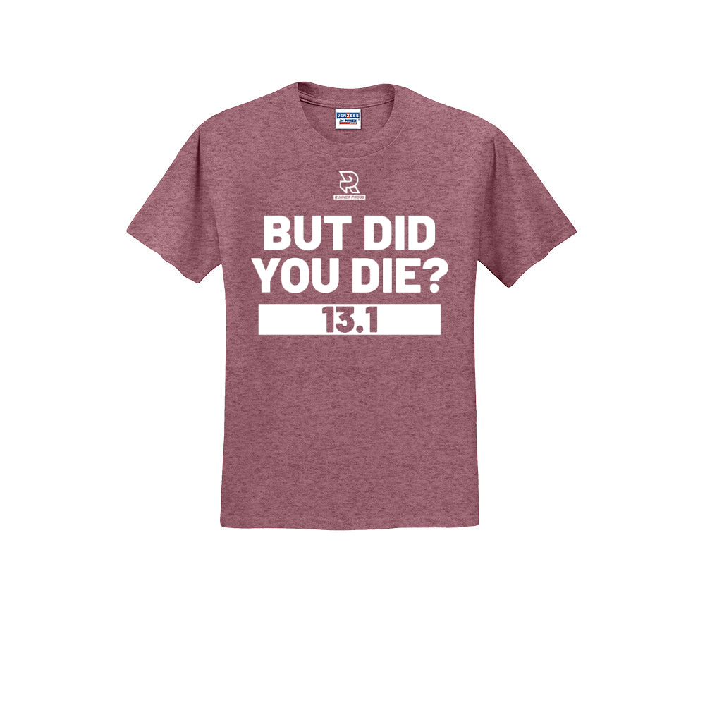 BUT DID YOU DIE? 13.1 (White) - Short Sleeve 50/50 Tee