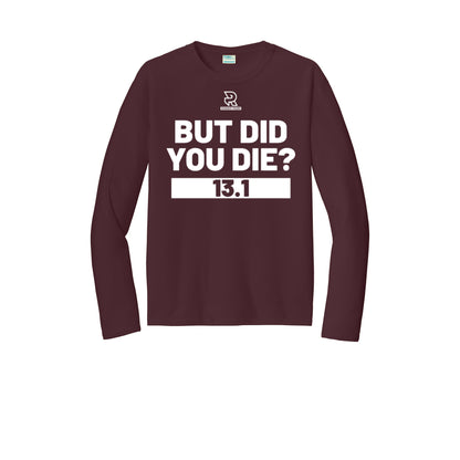 BUT DID YOU DIE? 13.1 (White) - Long Sleeve Performance Tee