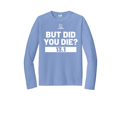 BUT DID YOU DIE? 13.1 (White) - Long Sleeve Performance Tee