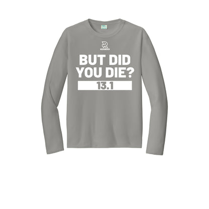 BUT DID YOU DIE? 13.1 (White) - Long Sleeve Performance Tee