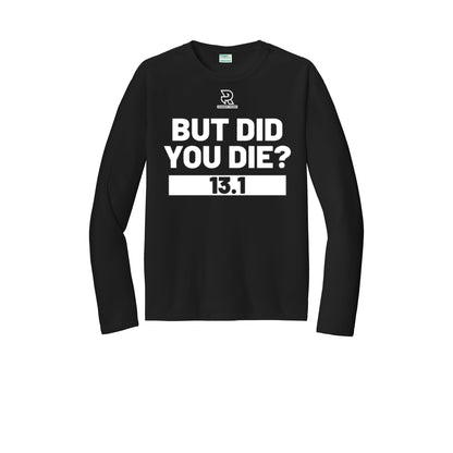 BUT DID YOU DIE? 13.1 (White) - Long Sleeve Performance Tee