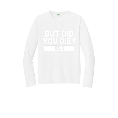 BUT DID YOU DIE? 13.1 (White) - Long Sleeve Performance Tee