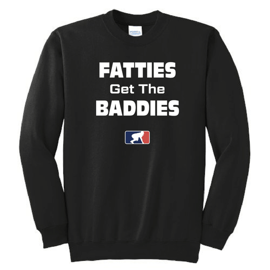 FATTIES GET THE BADDIES - Crewneck