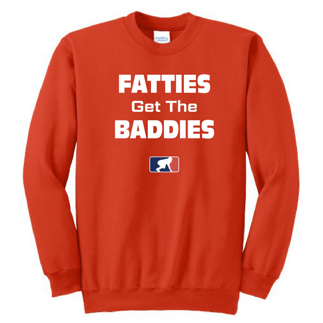 FATTIES GET THE BADDIES - Crewneck