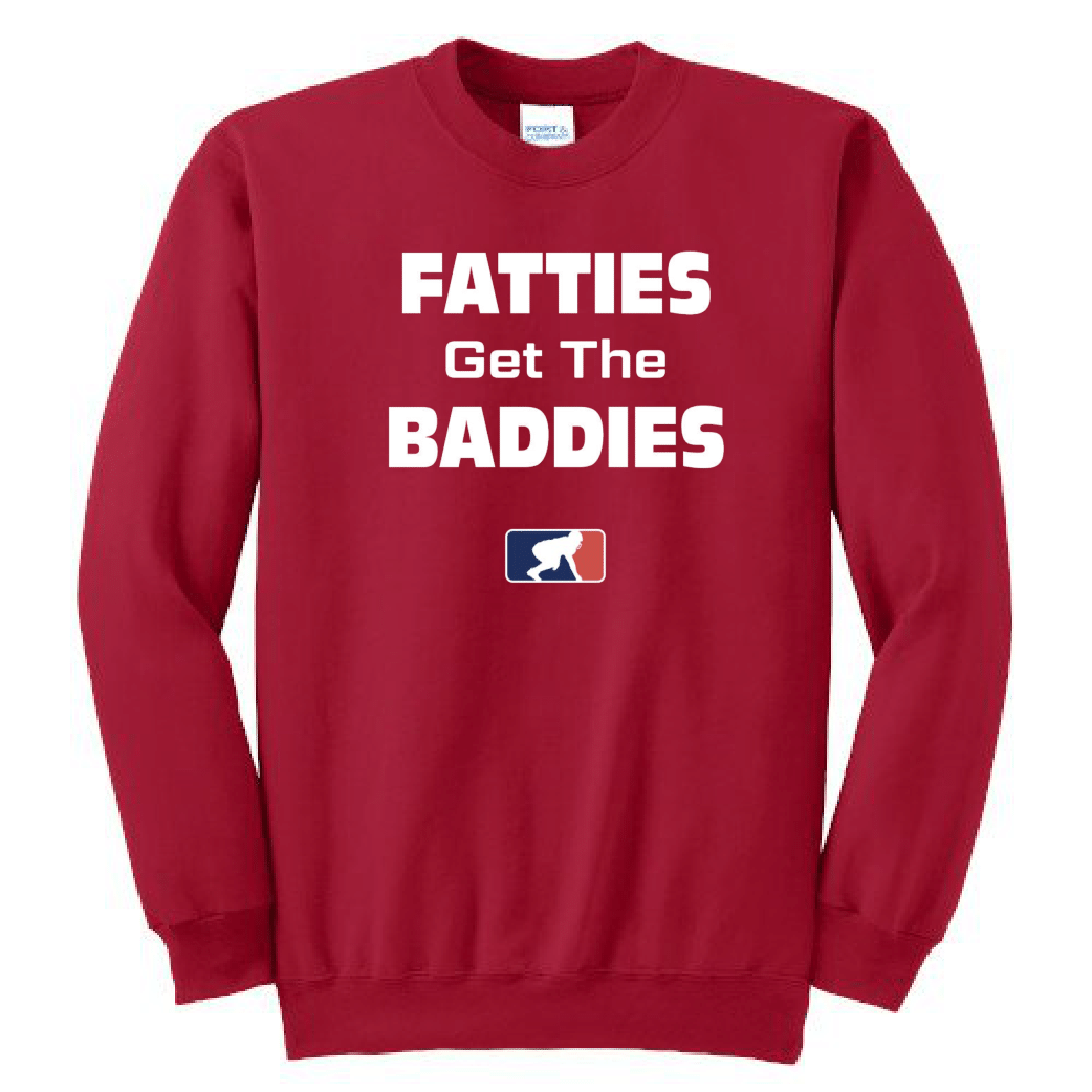 FATTIES GET THE BADDIES - Crewneck