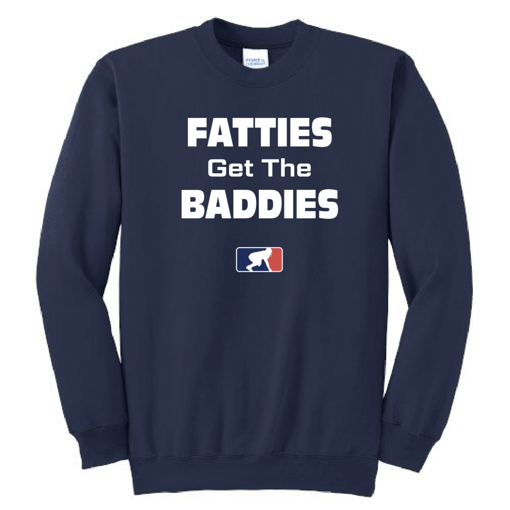 FATTIES GET THE BADDIES - Crewneck