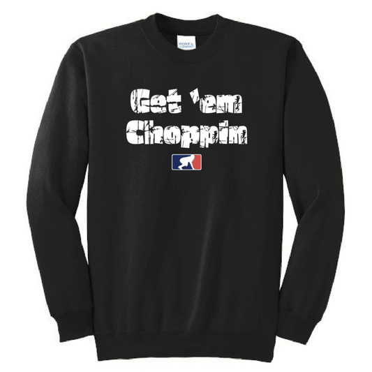 GET EM CHOPPIN - Crewneck