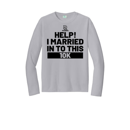 HELP! I MARRIED INTO THIS 10K (Black) - Long Sleeve Performance Tee
