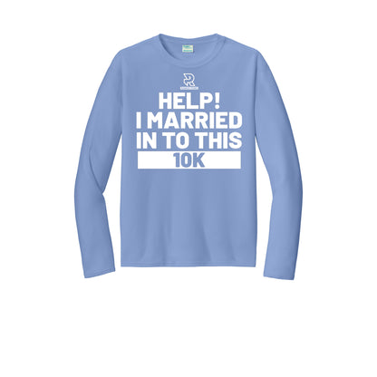 HELP! I MARRIED INTO THIS 10K (White) - Long Sleeve Performance Tee