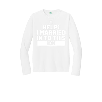HELP! I MARRIED INTO THIS 10K (White) - Long Sleeve Performance Tee