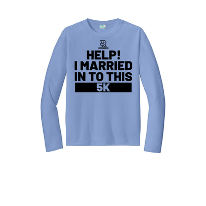 HELP! I MARRIED INTO THIS 5K (Black) - Long Sleeve Performance Tee