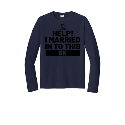 HELP! I MARRIED INTO THIS 5K (Black) - Long Sleeve Performance Tee