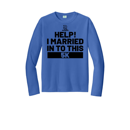 HELP! I MARRIED INTO THIS 5K (Black) - Long Sleeve Performance Tee