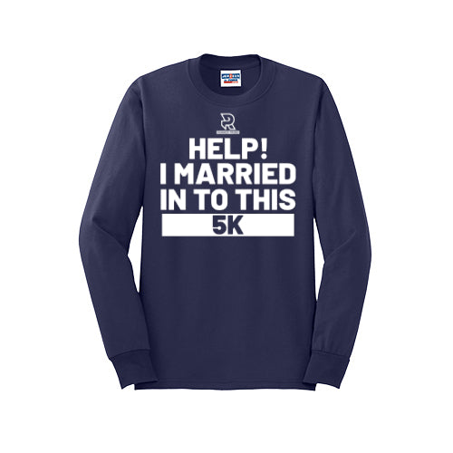 HELP! I MARRIED INTO THIS 5K (White) - Long Sleeve 50/50 Tee