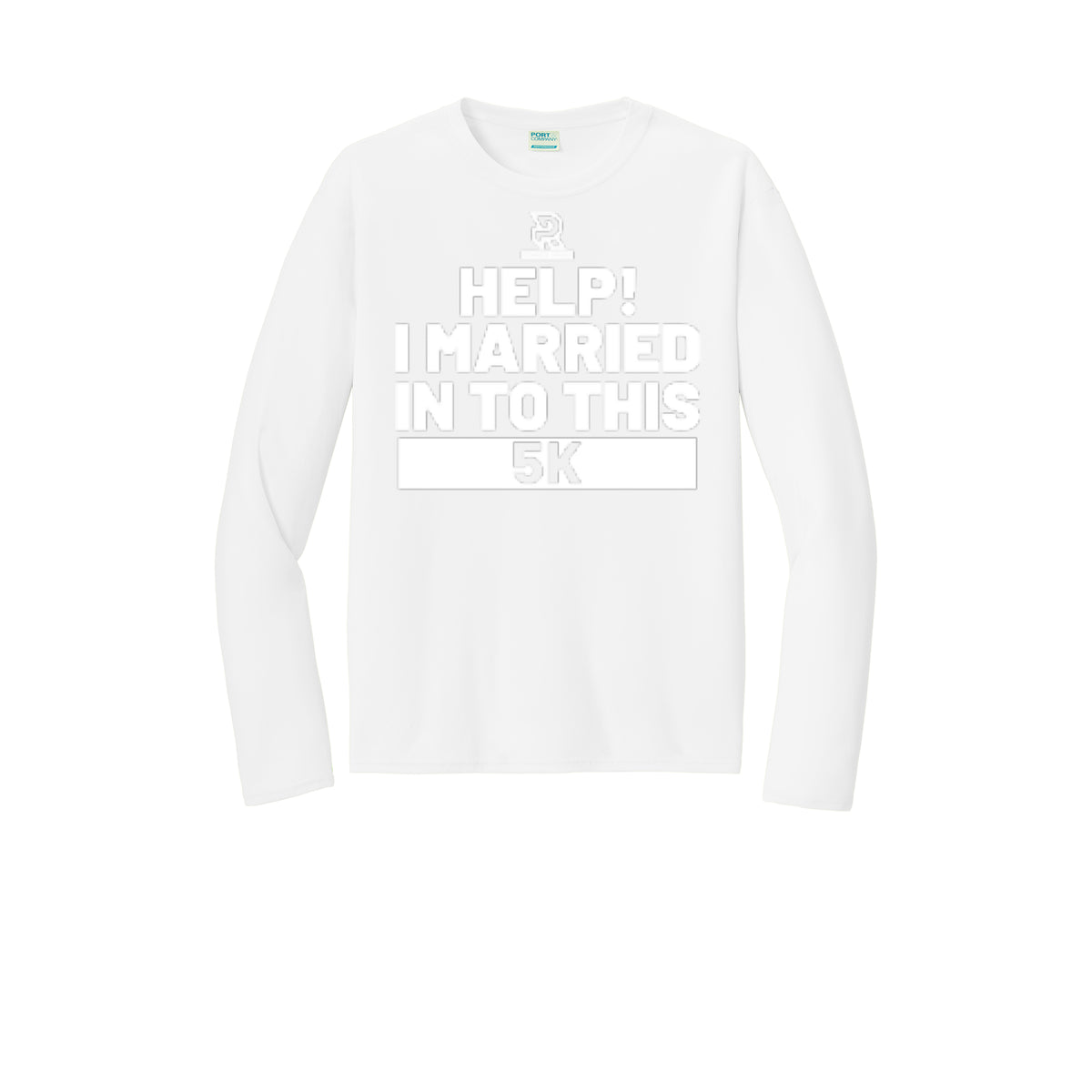 HELP! I MARRIED INTO THIS 5K (White) - Long Sleeve Performance Tee