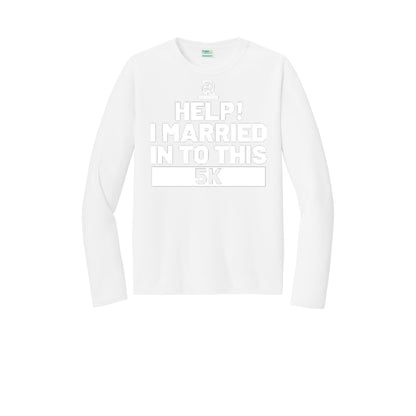 HELP! I MARRIED INTO THIS 5K (White) - Long Sleeve Performance Tee