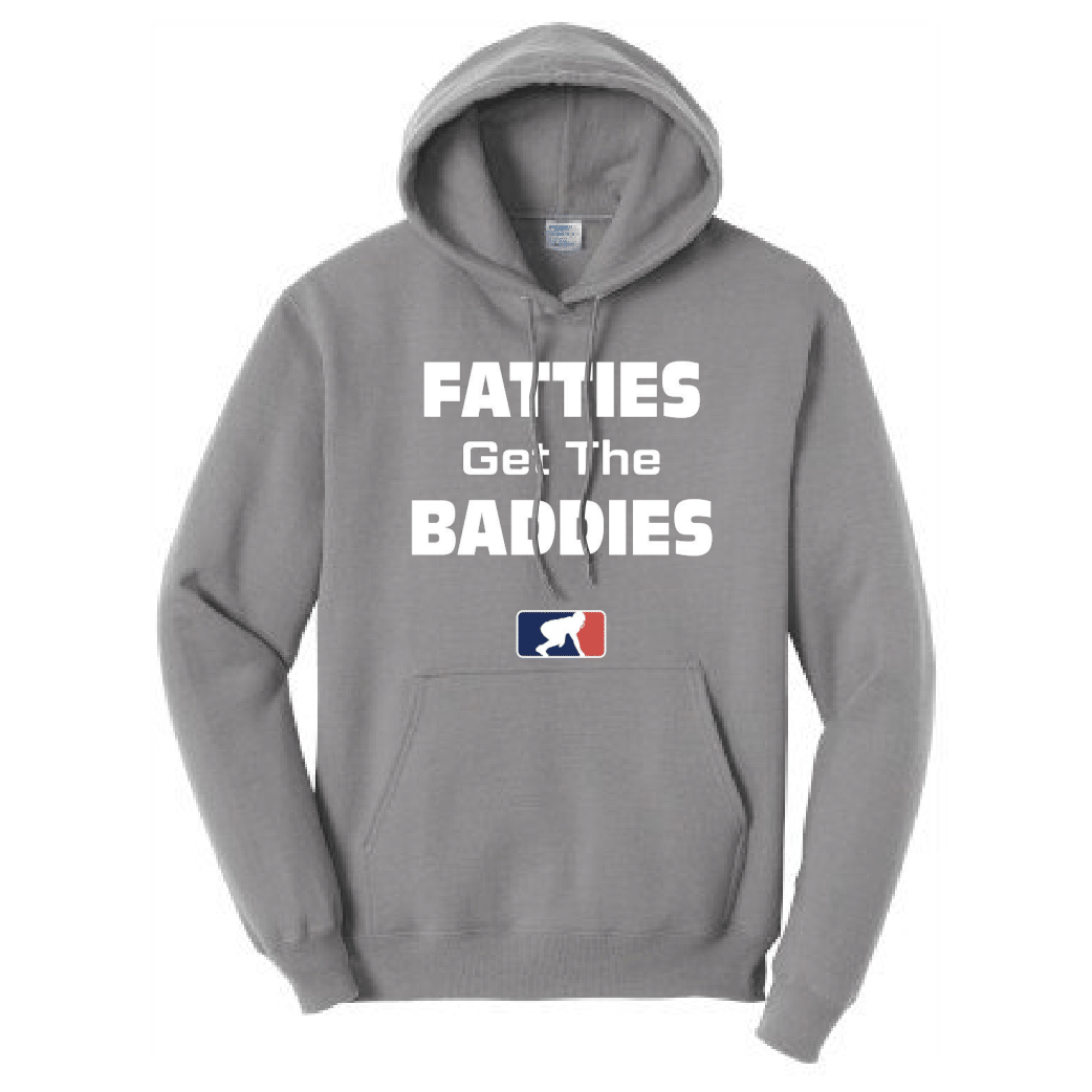 FATTIES GET THE BADDIES - Hoodie