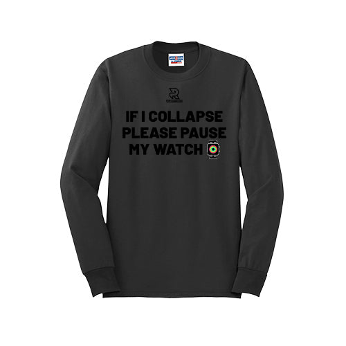 IF I COLLAPSE PLEASE PAUSE MY WATCH (Black) - Long Sleeve 50/50 Tee