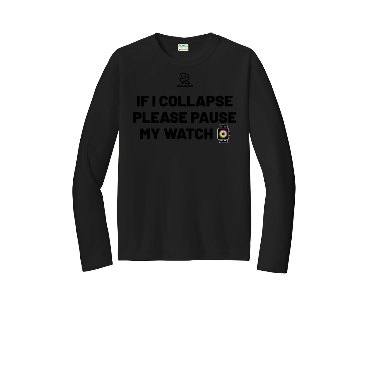 IF I COLLAPSE PLEASE PAUSE MY WATCH (Black) - Long Sleeve Performance Tee