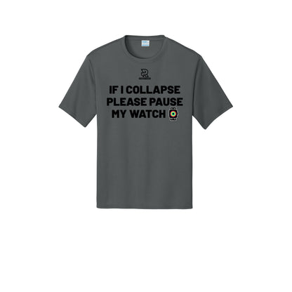 IF I COLLAPSE PLEASE PAUSE MY WATCH (Black) - Short Sleeve Performance Tee