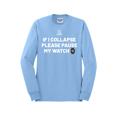 IF I COLLAPSE PLEASE PAUSE MY WATCH (White) - Long Sleeve 50/50 Tee