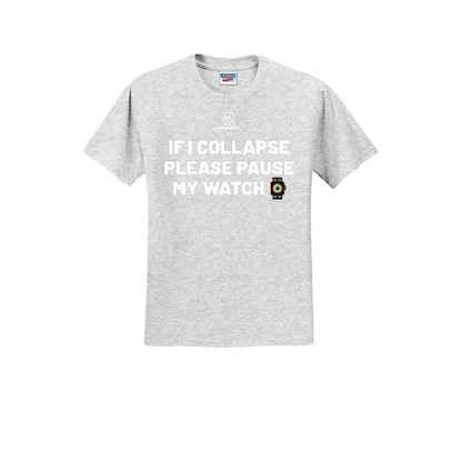 IF I COLLAPSE PLEASE PAUSE MY WATCH (White) - Short Sleeve 50/50 Tee