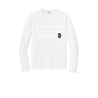 IF I COLLAPSE PLEASE PAUSE MY WATCH (White) - Long Sleeve Performance Tee
