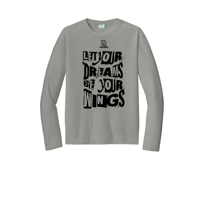 LET YOUR DREAMS BE YOUR WINGS (Black) - Long Sleeve Performance Tee