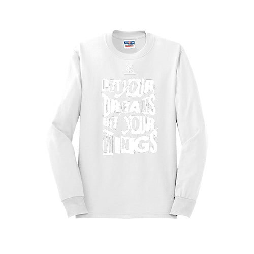 LET YOUR DREAMS BE YOUR WINGS (White) - Long Sleeve 50/50 Tee