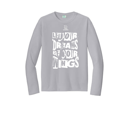 LET YOUR DREAMS BE YOUR WINGS (White) - Long Sleeve Performance Tee