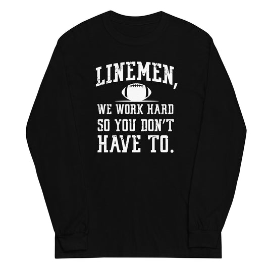 LINEMEN WORK HARD - Long Sleeve T-Shirt