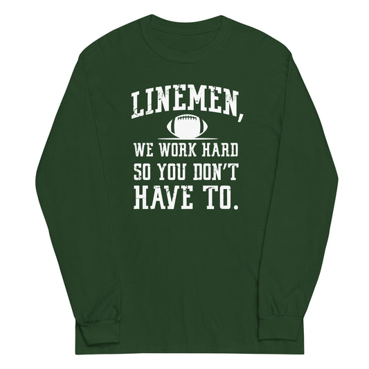 LINEMEN WORK HARD - Long Sleeve T-Shirt